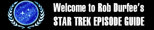 Welcome to Rob's Star Trek Episode Guide